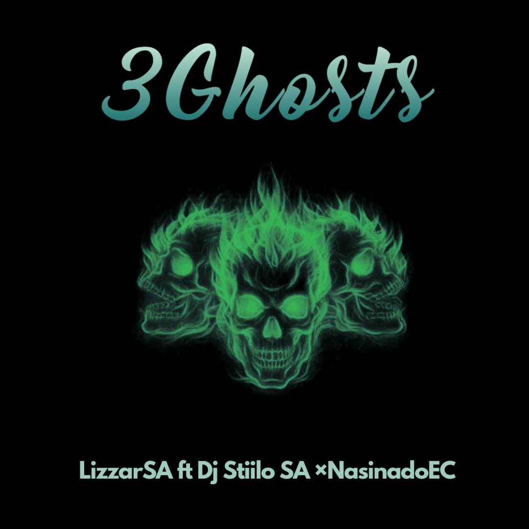 3 Ghosts - LizzarSA ft Dj Stiilo SA & NasinadoEC